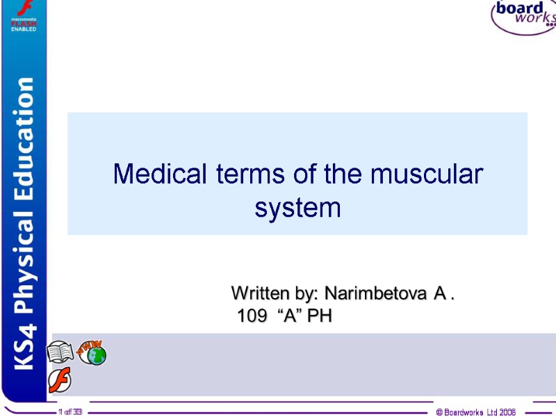 Medical terms of the muscular system © Boardworks Ltd 2006 1 of 33 Written